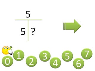 0
1
2 3
4
5
5
5 ?
6
7