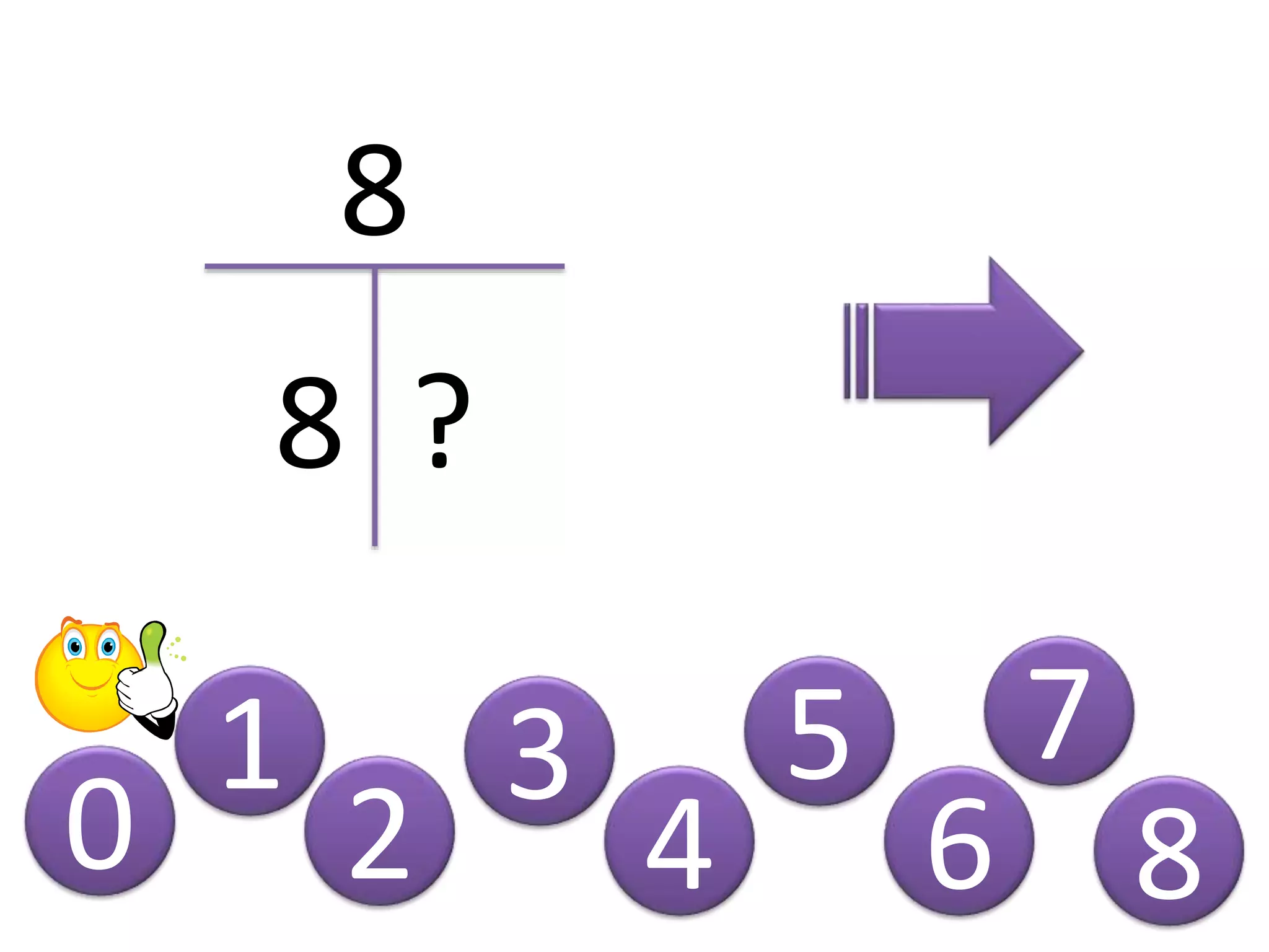 0
1
2
3
4
5
8
8 ?
6
7
8