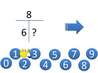 0
1
2
3
4
5
8
6 ?
6
7
8
9