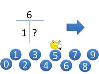 0
1
2
3
4
5
6
1 ?
6
7
8
9