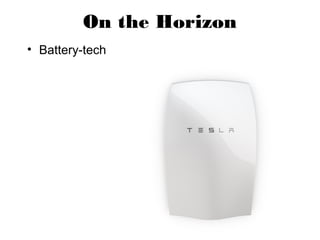 On the Horizon
• Battery-tech
 