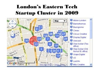 London’s Eastern Tech
Startup Cluster in 2009
 