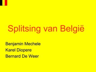 Splitsing van België Benjamin Mechele Karel Diopere Bernard De Weer 