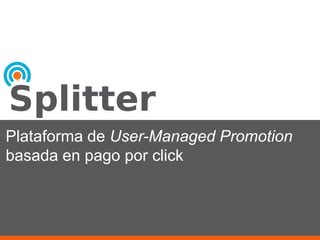 Plataforma de User-Managed Promotion
basada en pago por click
 