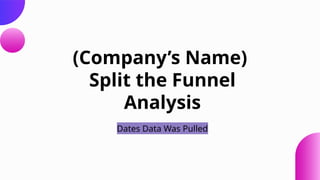 Split the Funnel Analysis presentation.pptx
