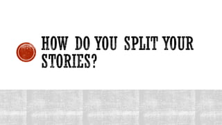 Ten Concrete Techniques to Split User Stories