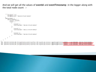 And we will get all the values of eventId and eventTimestamp in the logger along with
the total node count :-
 