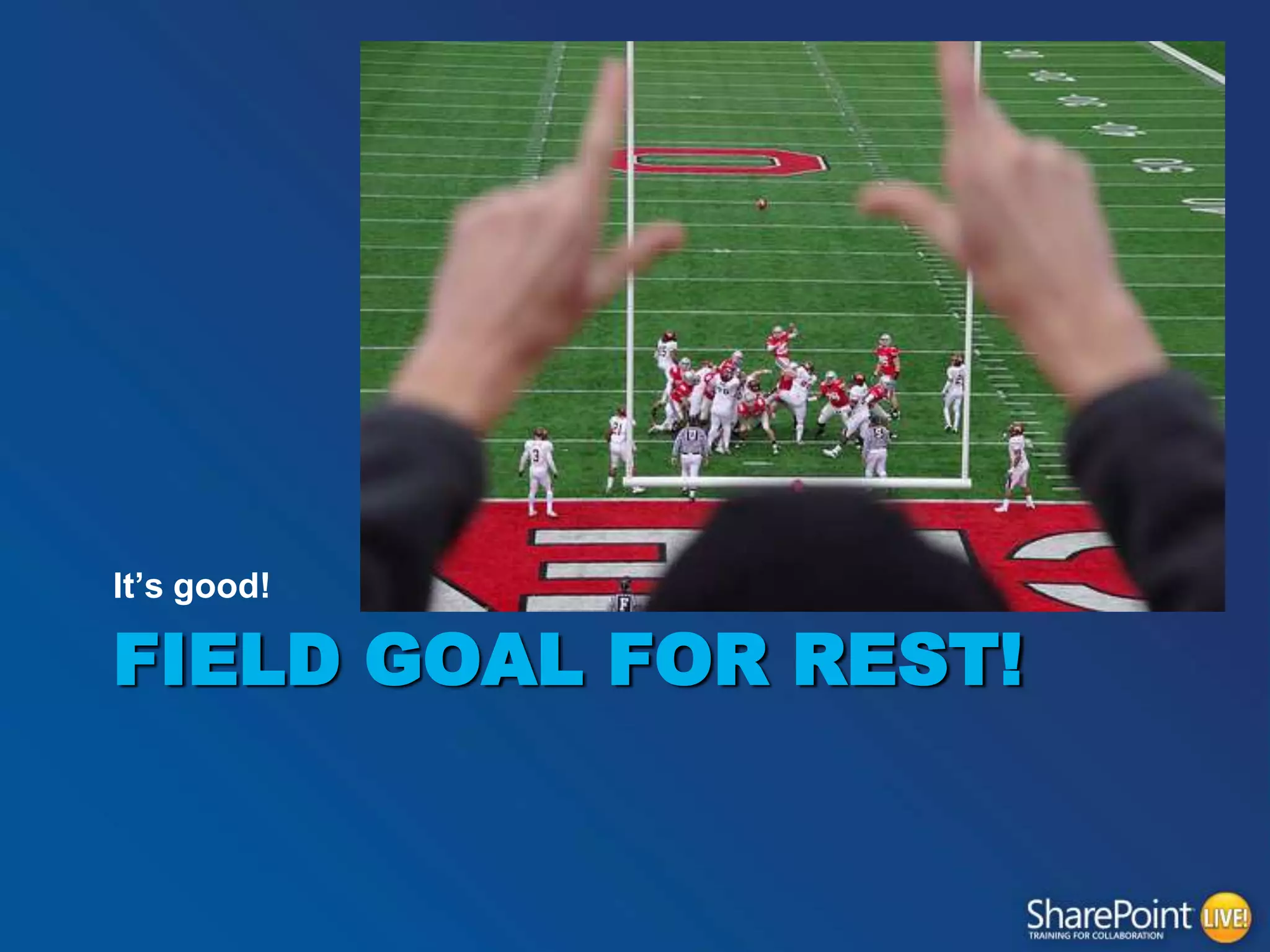 It‟s good!

FIELD GOAL FOR REST!

 