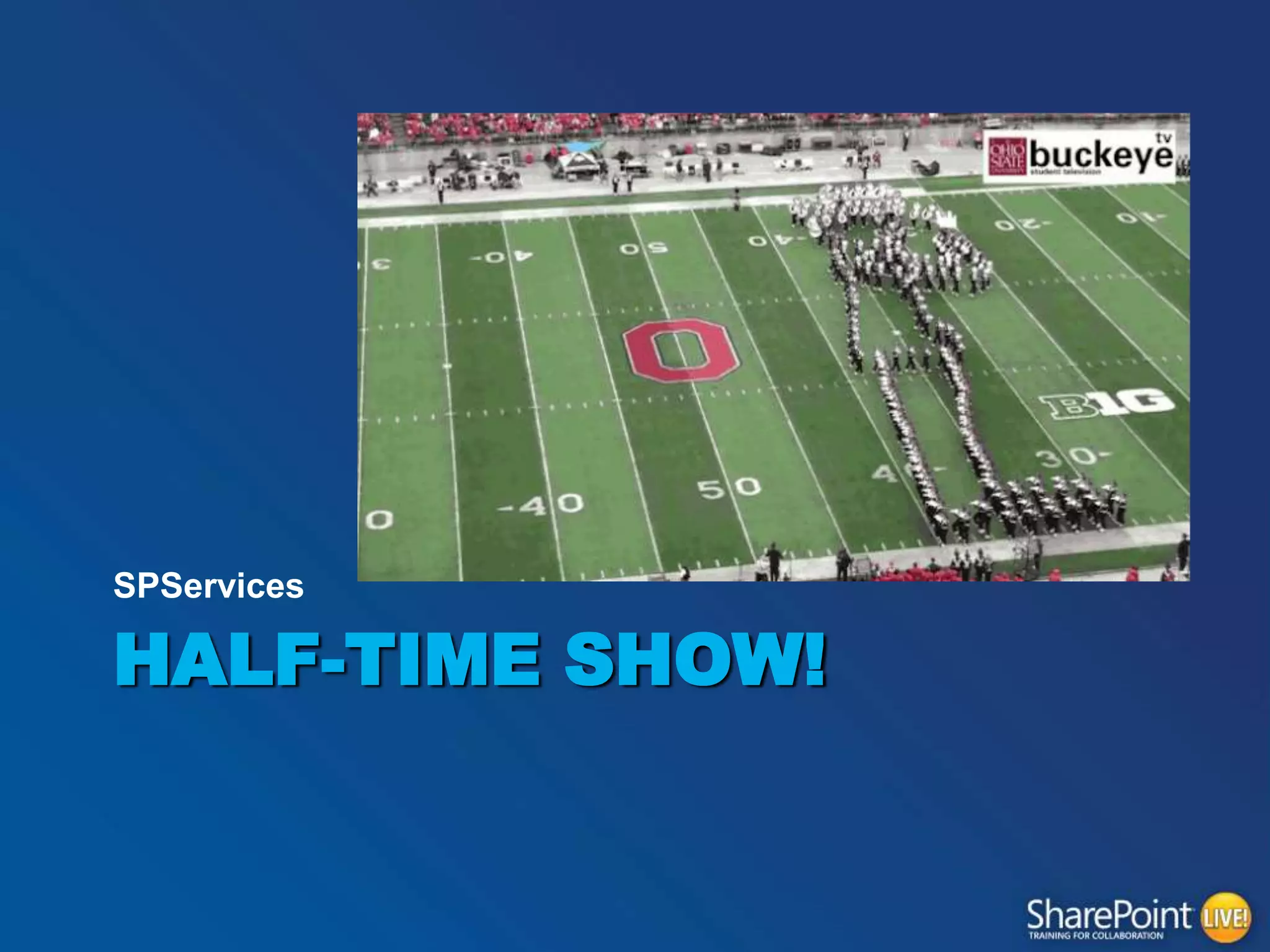 SPServices

HALF-TIME SHOW!

 