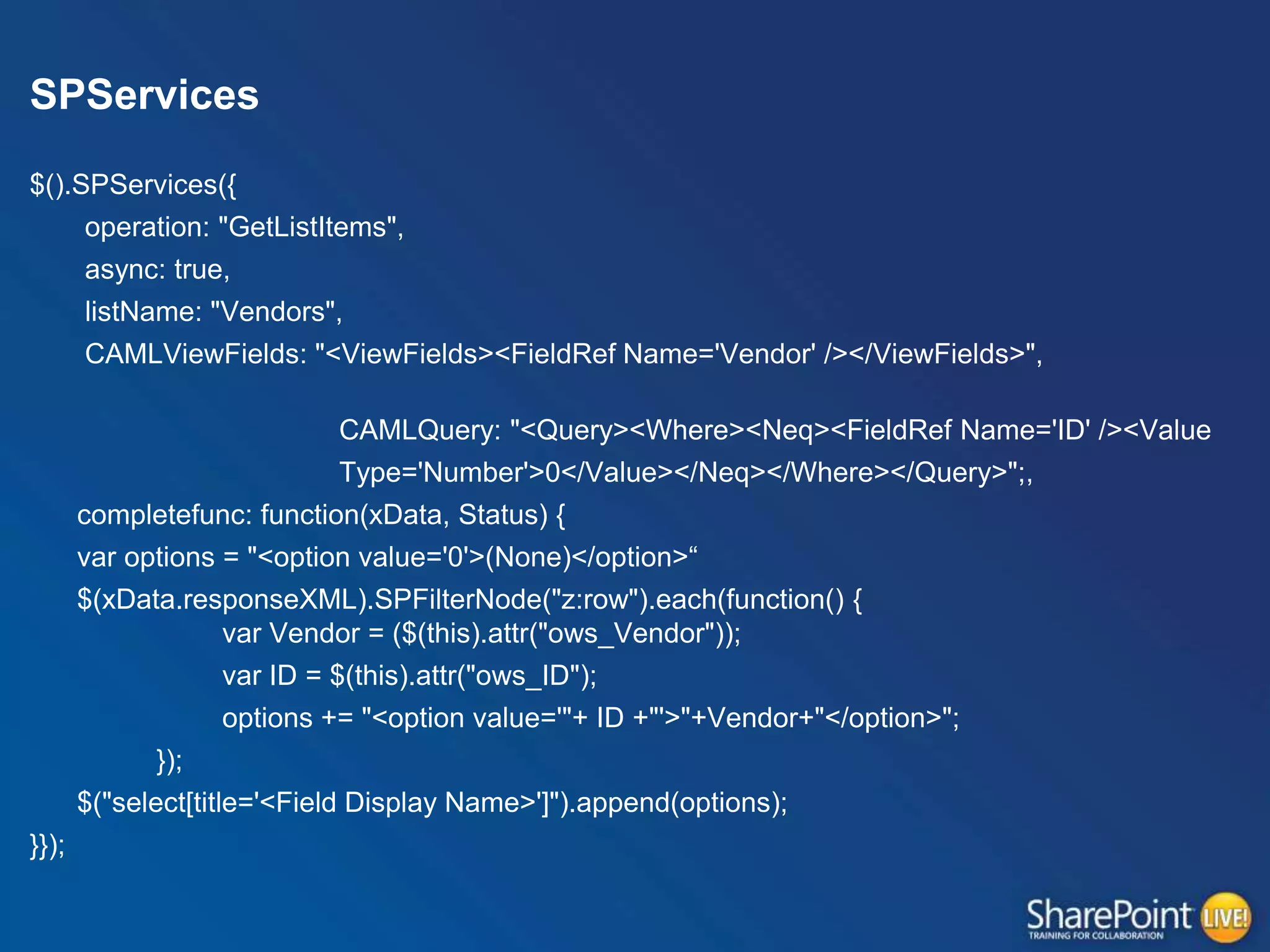 SPServices
$().SPServices({
operation: "GetListItems",
async: true,
listName: "Vendors",
CAMLViewFields: "<ViewFields><FieldRef Name='Vendor' /></ViewFields>",
CAMLQuery: "<Query><Where><Neq><FieldRef Name='ID' /><Value
Type='Number'>0</Value></Neq></Where></Query>";,

completefunc: function(xData, Status) {
var options = "<option value='0'>(None)</option>“
$(xData.responseXML).SPFilterNode("z:row").each(function() {
var Vendor = ($(this).attr("ows_Vendor"));
var ID = $(this).attr("ows_ID");

options += "<option value='"+ ID +"'>"+Vendor+"</option>";
});
$("select[title='<Field Display Name>']").append(options);
}});

 