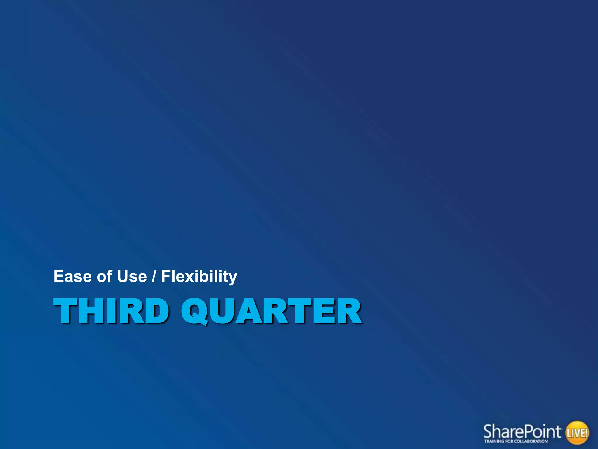 Ease of Use / Flexibility

THIRD QUARTER

 