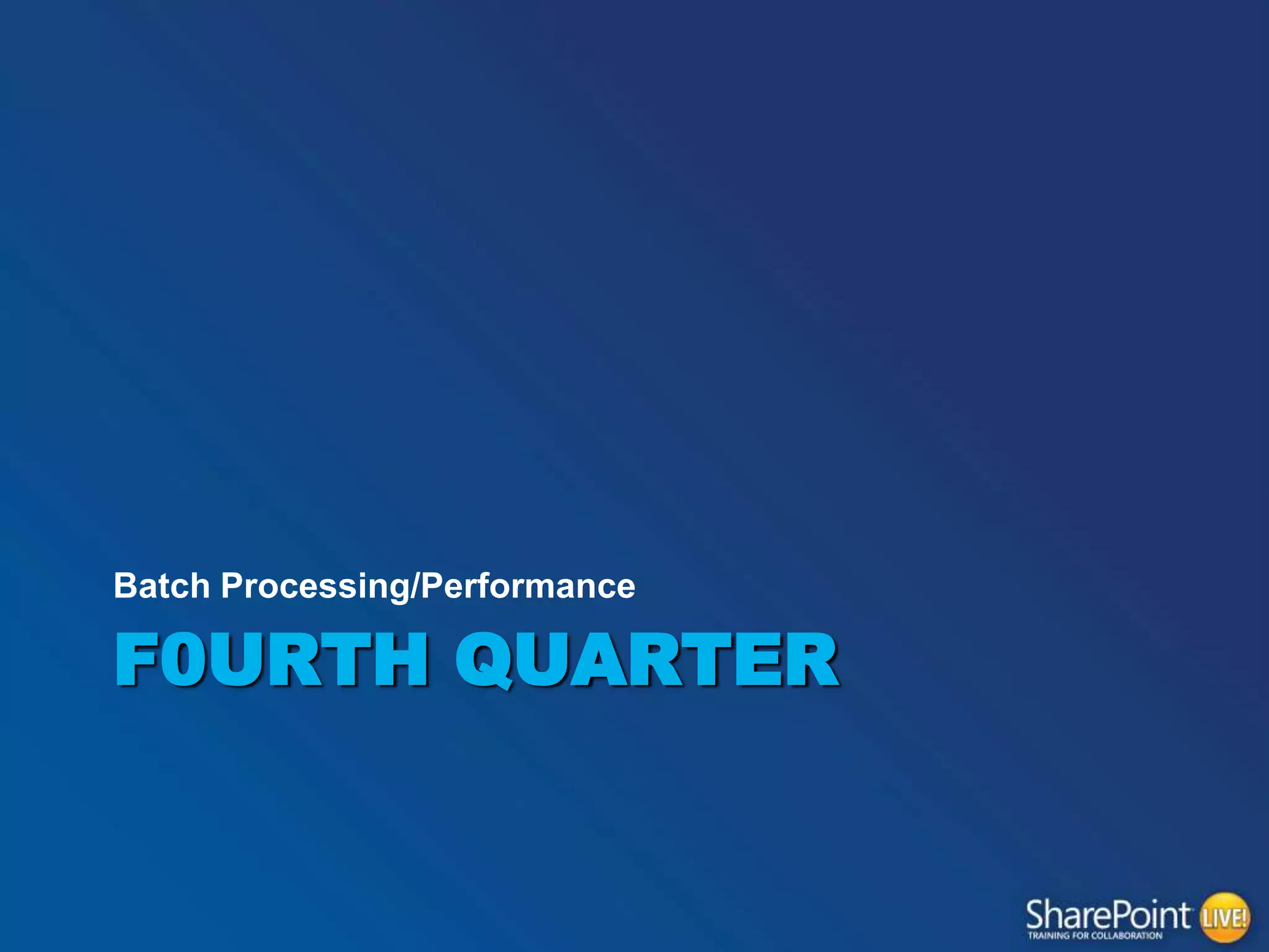 Batch Processing/Performance

F0URTH QUARTER

 