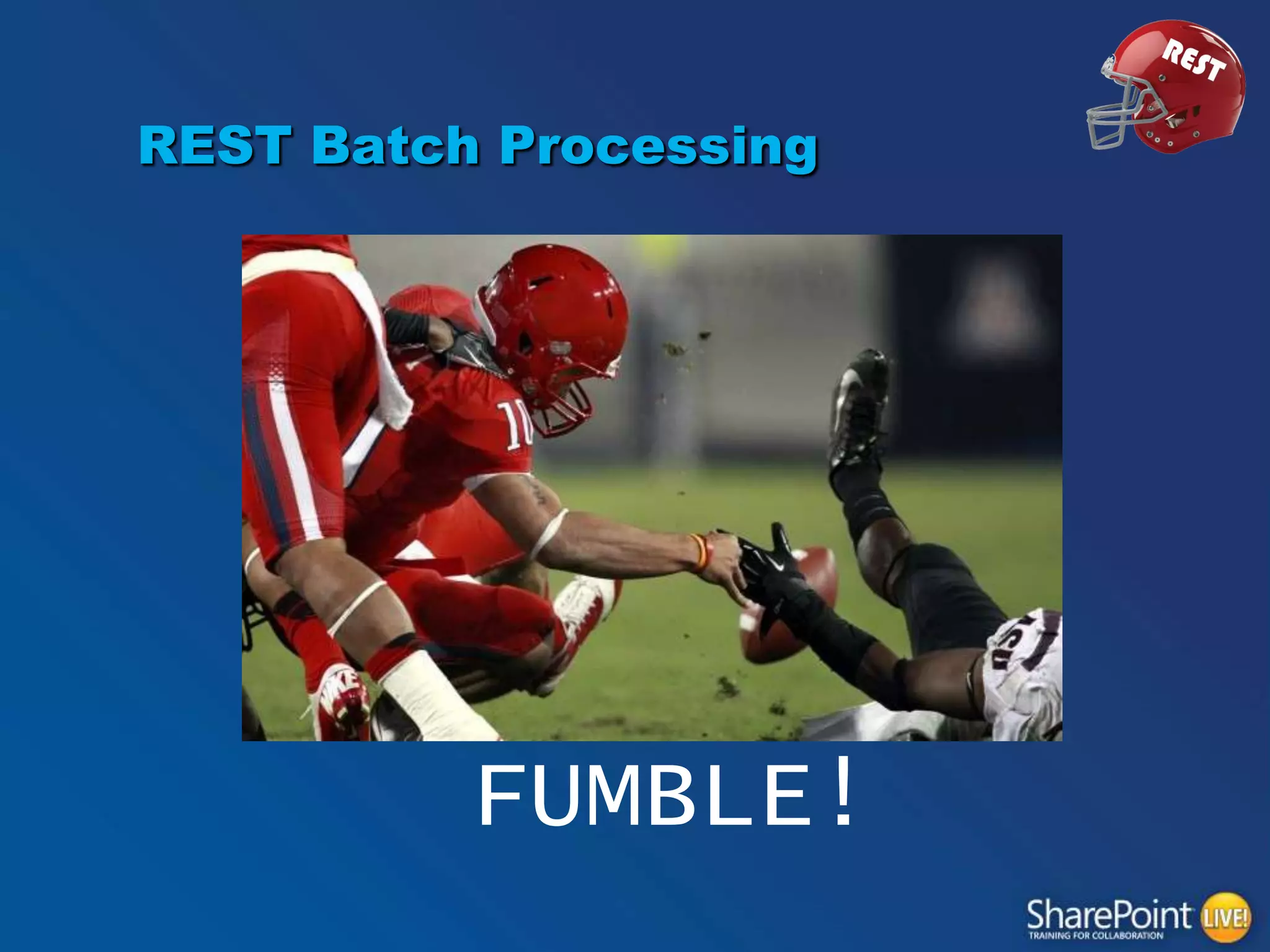 REST Batch Processing

FUMBLE!

 