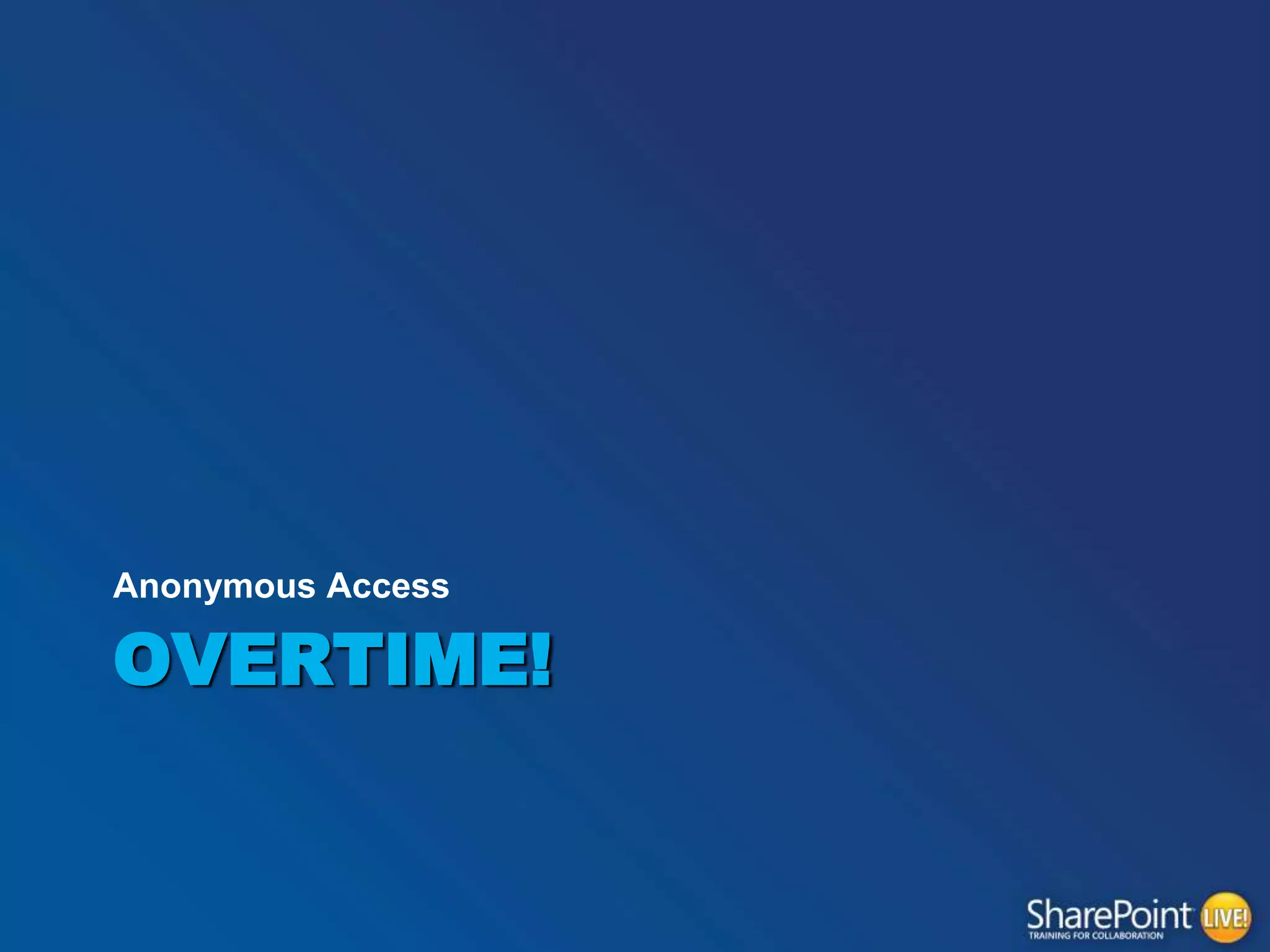 Anonymous Access

OVERTIME!

 