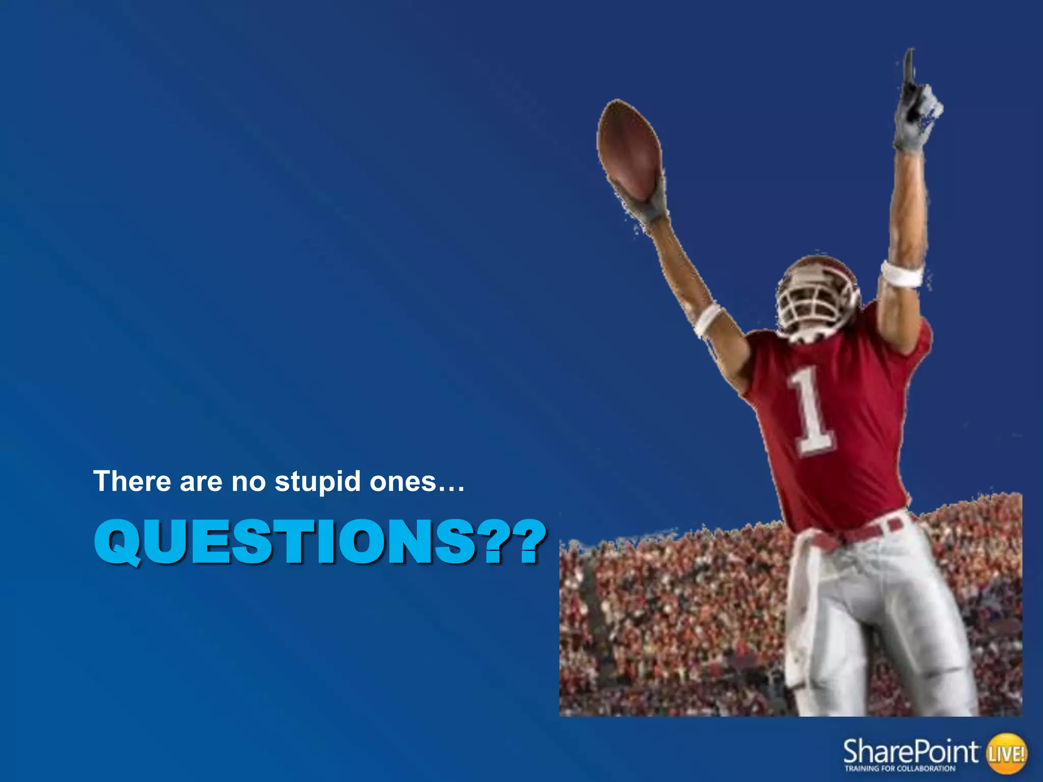 There are no stupid ones…

QUESTIONS??

 