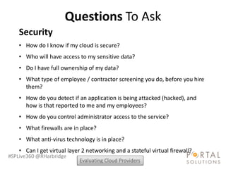 Questions To Ask
    Security
    • How do I know if my cloud is secure?
    • Who will have access to my sensitive data?
...