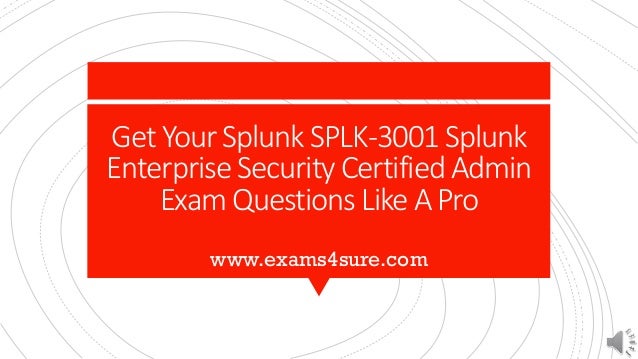 Get Your Splunk SPLK-3001 Splunk
Enterprise Security Certified Admin
Exam Questions Like A Pro
www.exams4sure.com
 
