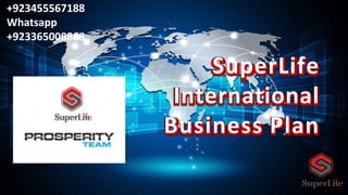 +
SuperLife
International
Business Plan
+923455567188
Whatsapp
+923365008868
 