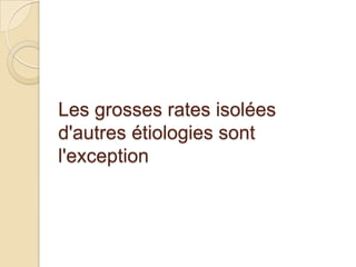 Les grosses rates isolées
d'autres étiologies sont
l'exception
 