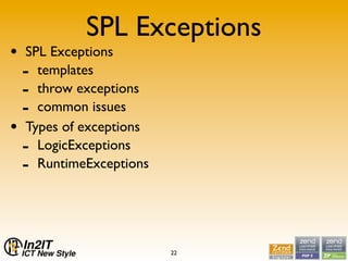 SPL Exceptions
•   SPL Exceptions
    - templates
    - throw exceptions
    - common issues
•   Types of exceptions
    -...