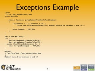 <?php
           Exceptions Example
//file: spl_exception01.php
class MyClass
{
    public function giveANumberFromOneToTe...