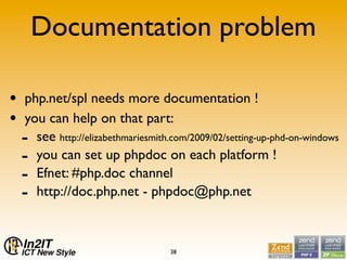 Documentation problem

•   php.net/spl needs more documentation !
•   you can help on that part:
    - see http://elizabet...