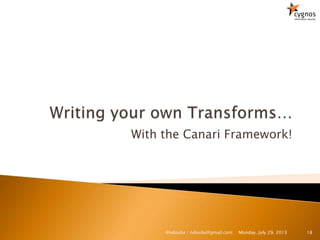 With the Canari Framework!
Monday, July 29, 2013 18@ndouba | ndouba@gmail.com
 