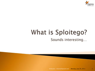 Sounds interesting…
Monday, July 29, 2013 5@ndouba | ndouba@gmail.com
 