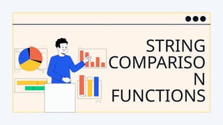 STRING
COMPARISO
N
FUNCTIONS
 