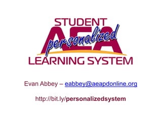 Evan Abbey – eabbey@aeapdonline.org
http://bit.ly/personalizedsystem
 