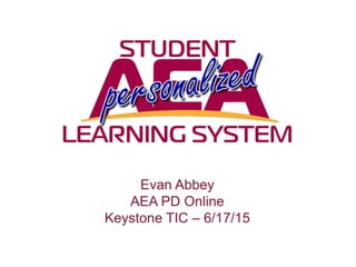 Evan Abbey
AEA PD Online
Keystone TIC – 6/17/15
 