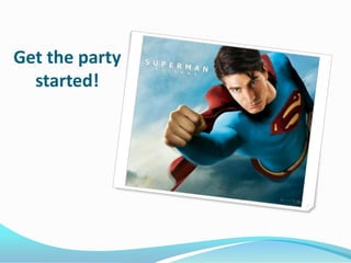 Get the party
  started!
 