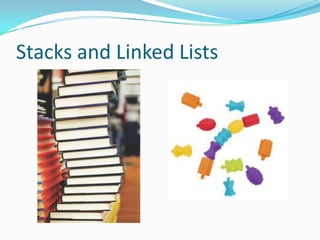 Stacks and Linked Lists
 