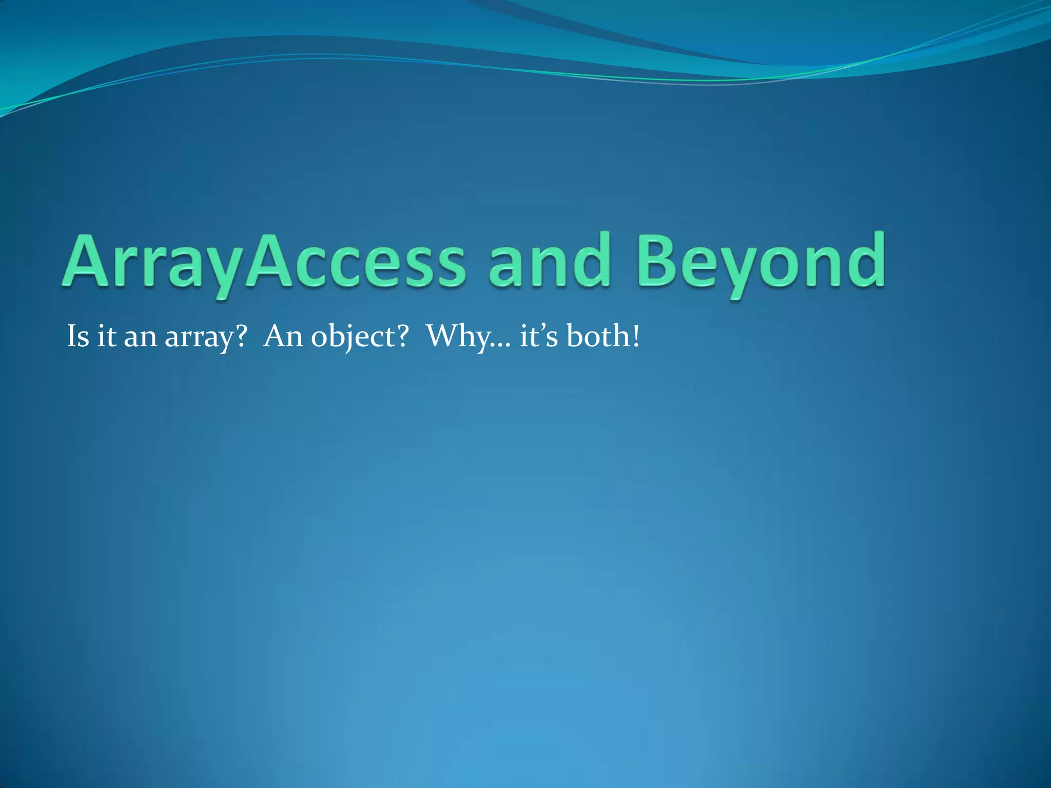 Is it an array? An object? Why… it’s both!
 