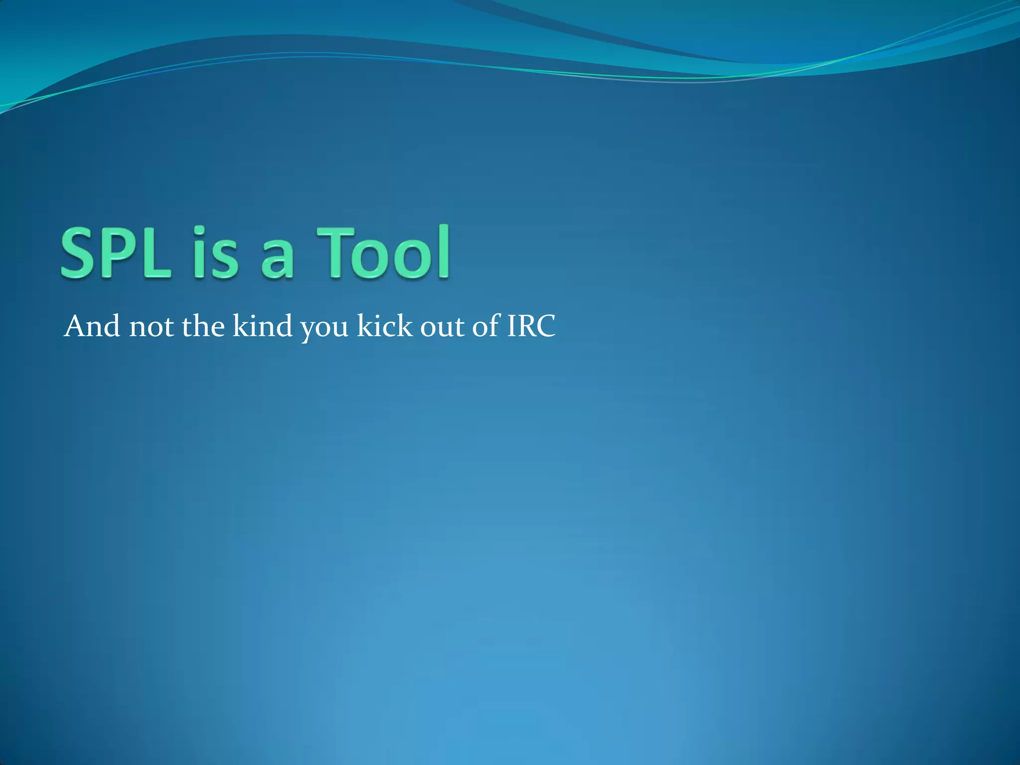 And not the kind you kick out of IRC
 