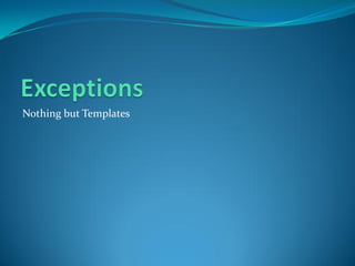 Nothing but Templates
 