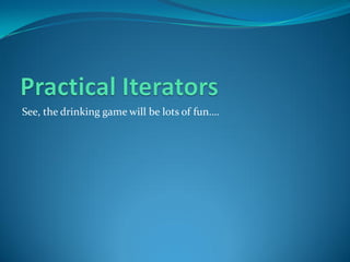 See, the drinking game will be lots of fun….
 