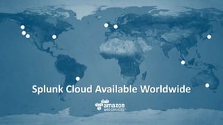 7
Splunk Cloud Available Worldwide
 