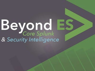 Beyond The Splunk App for Enterprise Security