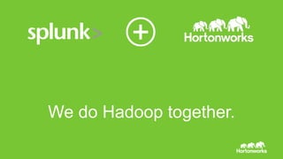 We do Hadoop together. 
Page 1 © Hortonworks Inc. 2011 – 2014. All Rights Reserved 
 