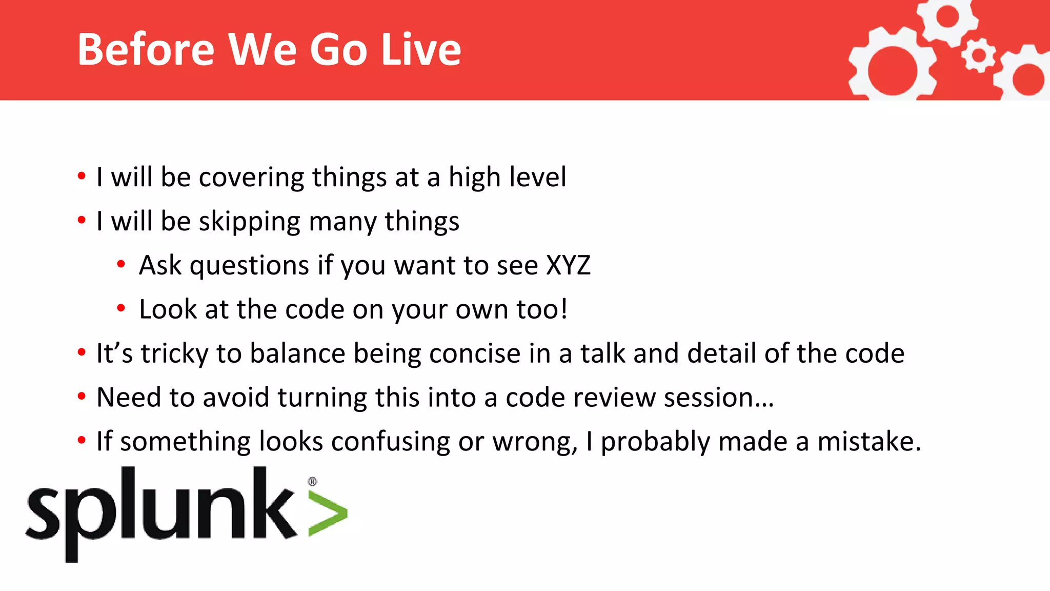 Before We Go Live • I will be covering things at a high level • I will be skipping many things • Ask questions if you want to see XYZ • Look at the code on your own too! • It’s tricky to balance being concise in a talk and detail of the code • Need to avoid turning this into a code review session… • If something looks confusing or wrong, I probably made a mistake. 
