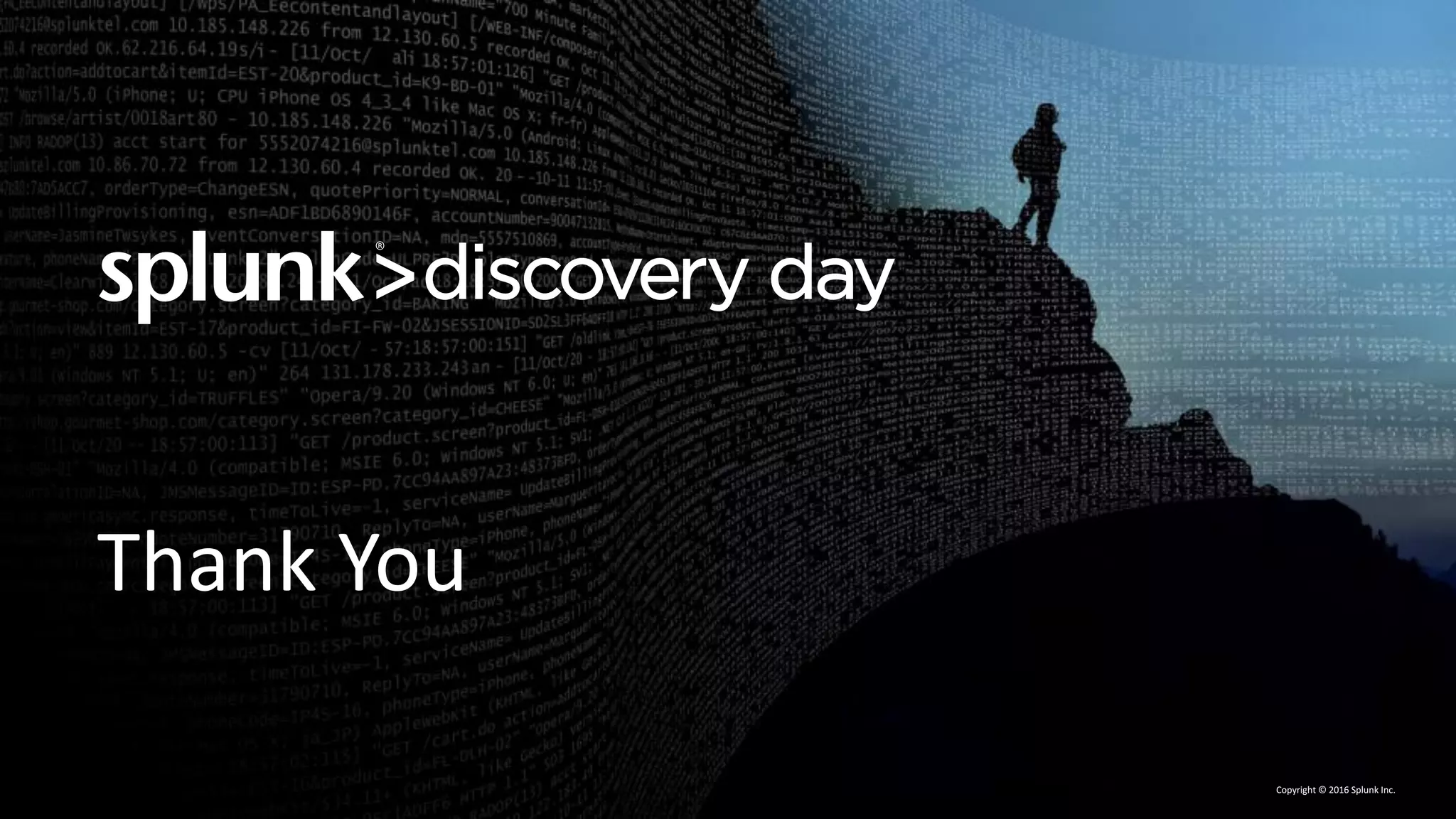 Copyright	©	2016	Splunk	Inc.
Thank	You
 