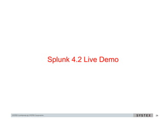 Splunk 4.2 Live Demo




                       24
 