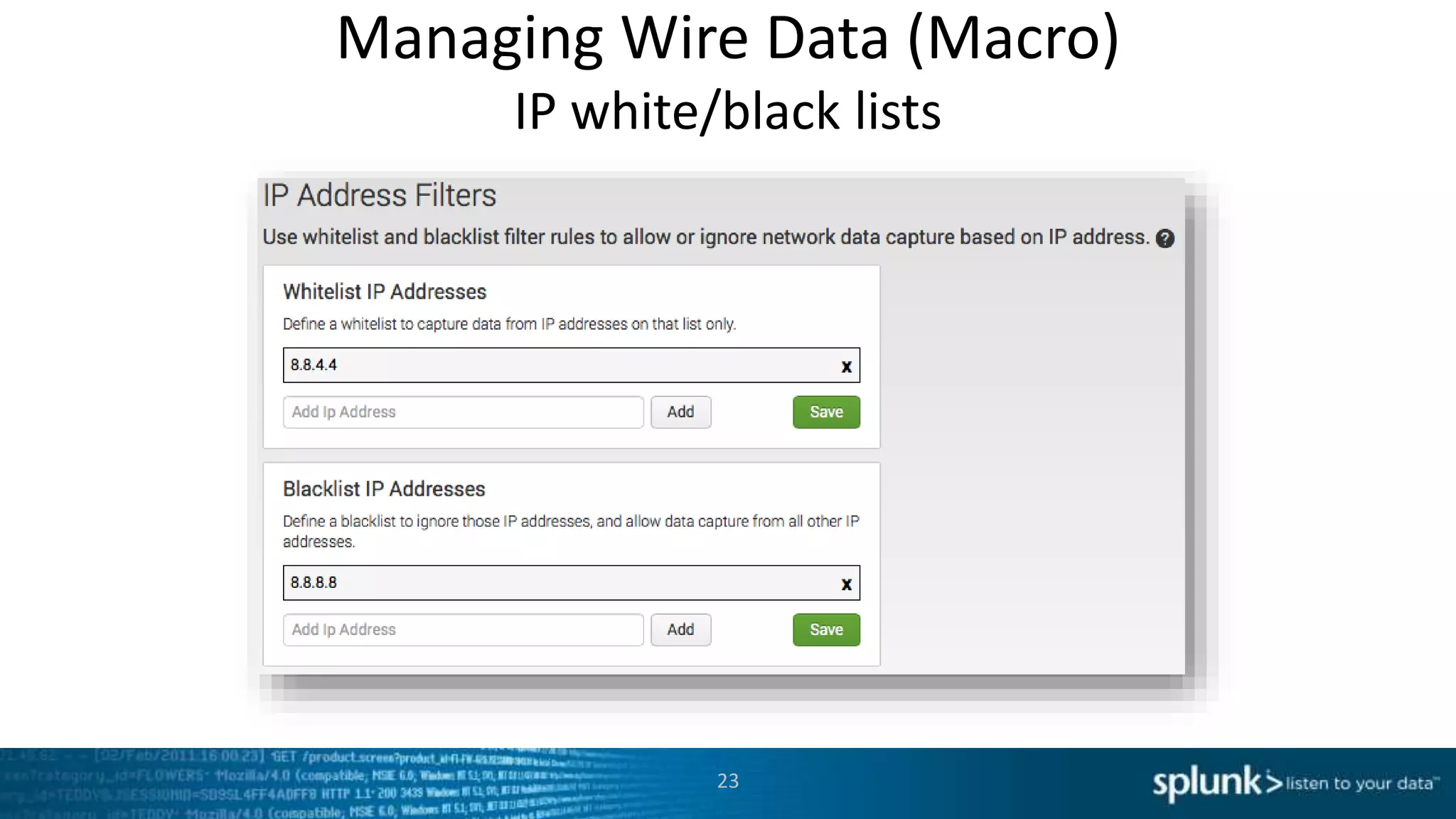 Managing Wire Data (Macro)
IP white/black lists
23
 