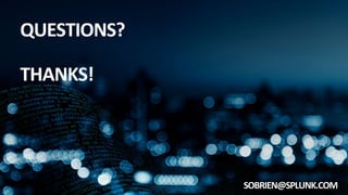 QUESTIONS?	
  
	
  
THANKS!	
  
SOBRIEN@SPLUNK.COM	
  
 