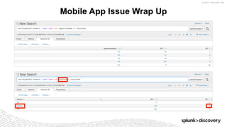 © 2017 SPLUNK INC.
Mobile App Issue Wrap Up
 