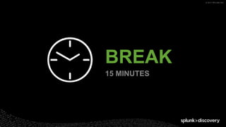 © 2017 SPLUNK INC.
BREAK
15 MINUTES
 