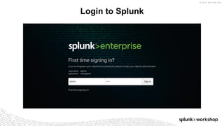 © 2017 SPLUNK INC.
Login to Splunk
 