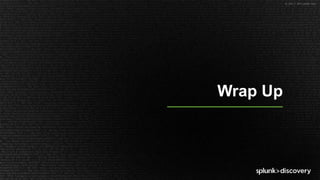 © 2017 SPLUNK INC.
Wrap Up
 