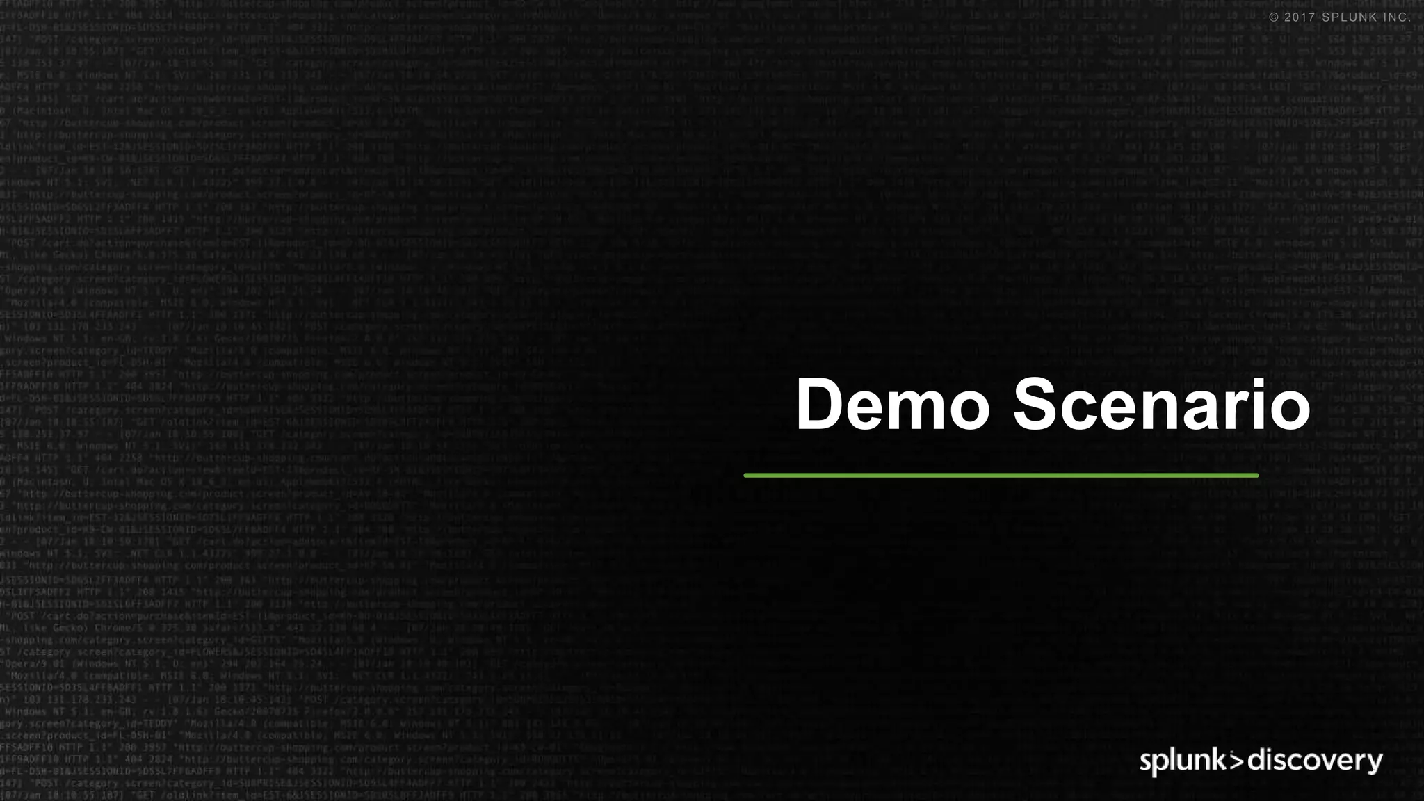 © 2017 SPLUNK INC.
Demo Scenario
 
